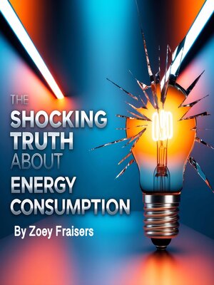 cover image of The Shocking Truth about Energy Consumption